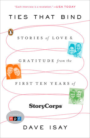 "Ties That Bind" Stories of Love & Gratitude from the First Ten Years of StoryCorps