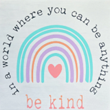 Rainbow with the words In a world where you can be anything, be kind