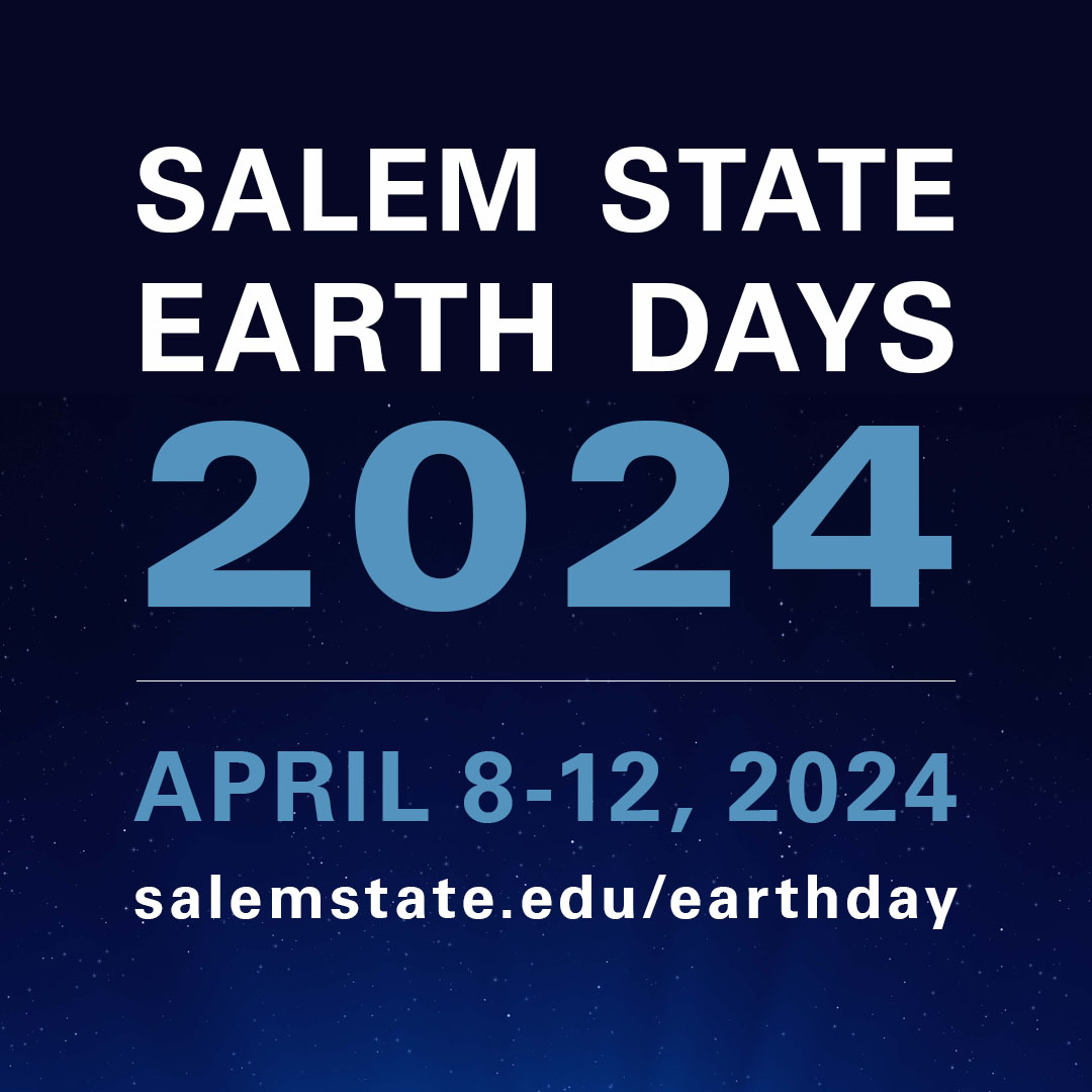 Salem State Earth Days 2024; April 8 - 12 ; salemstate.edu/earthday