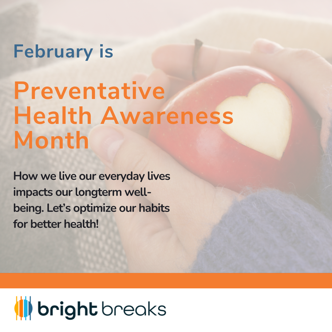 Bright Breaks February is Preventative Health Awareness Month Salem
