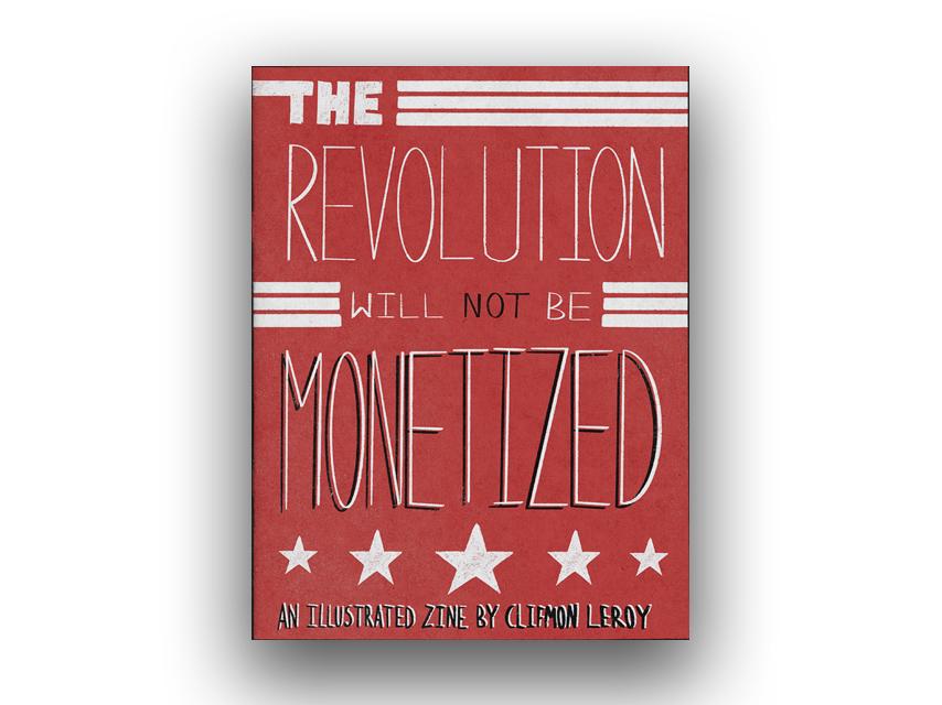 Clifmon Leroy, The Revolution will not be monetized