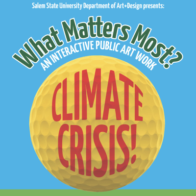 What Matters Most, an interactive public art work. Climate Crisis! In association with Earth Days Week April 11 - 15. A yellow golf ball on a blue and green backdrop.
