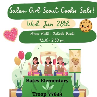 This image includes three girls standing behind a table that says Bates Elementary Troop 77643 selling cookies. The poster says Salem Girl Scout Cookie Sale! Wed. Jan 28th, Meier Hall: Outside of Dunks, 12:30 - 2:30 pm.