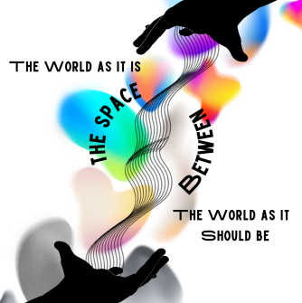 Reimagining the World: The world as it is, the world as it should be. There are two hands reaching for each other and in the center it says the space between.